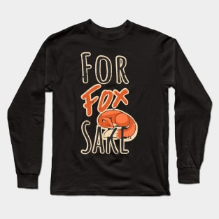 For Fox Sake Funny Animal Long Sleeve T-Shirt